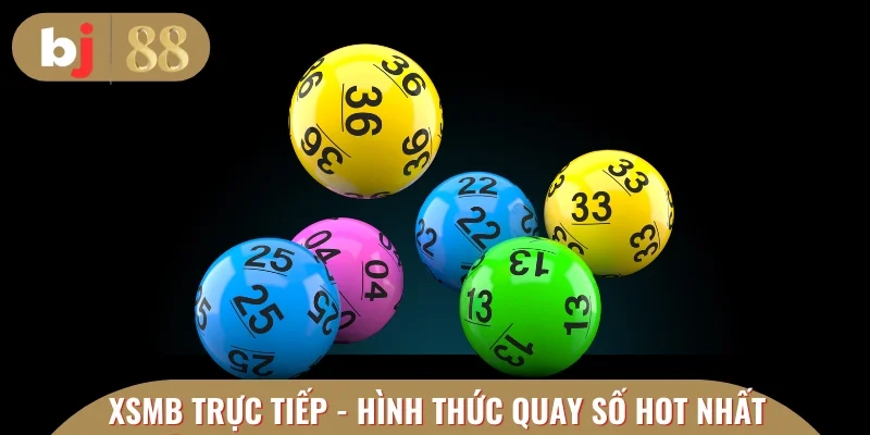 XSMB trực tiếp - Hình thức quay số hot nhất 2025